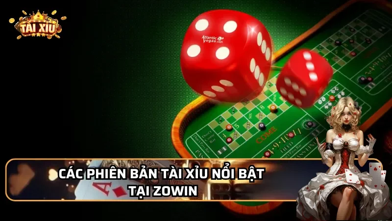 Các phiên bản Tài xỉu Nổi bật tại Zowin