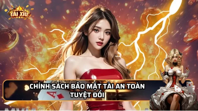 Chính sách bảo mật tài an toàn tuyệt đối