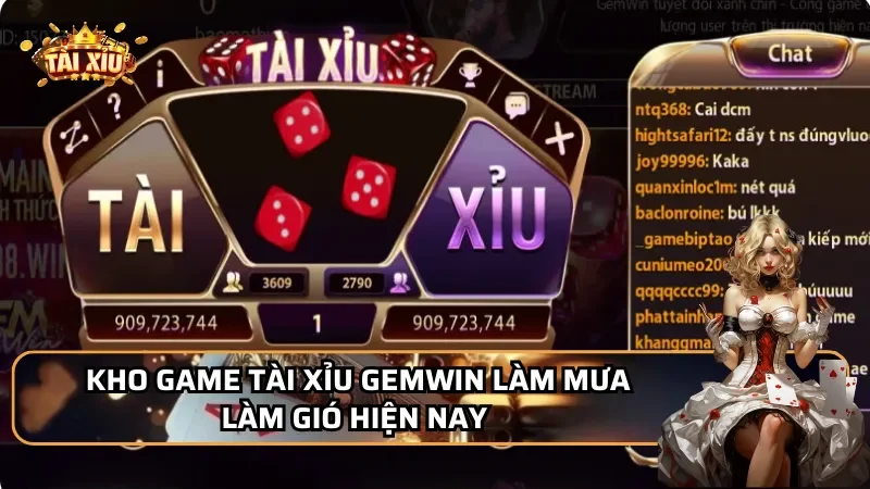 Kho game Tài xỉu Gemwin làm mưa làm gió hiện nay