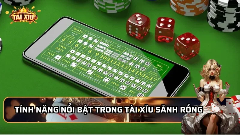 Tính năng nổi bật trong Tài Xỉu Sảnh Rồng