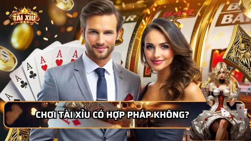 Chơi Tài Xỉu Hợp Pháp Không?