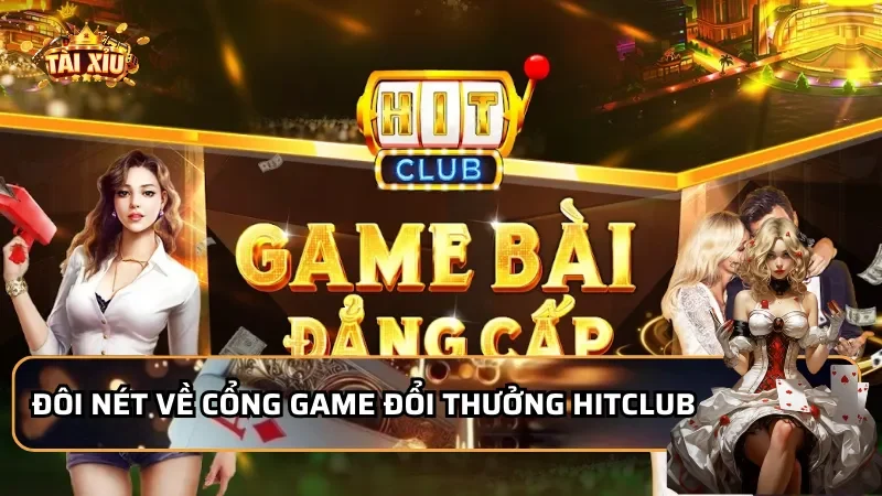 Đôi nét về cổng game đổi thưởng Hitclub