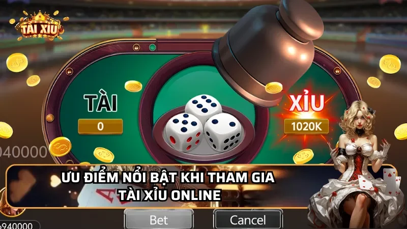 Ưu điểm nổi bật khi tham gia Tài xỉu online
