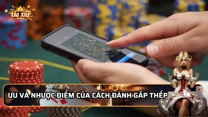 Ưu và nhược điểm của cách đánh gấp thếp tài xỉu